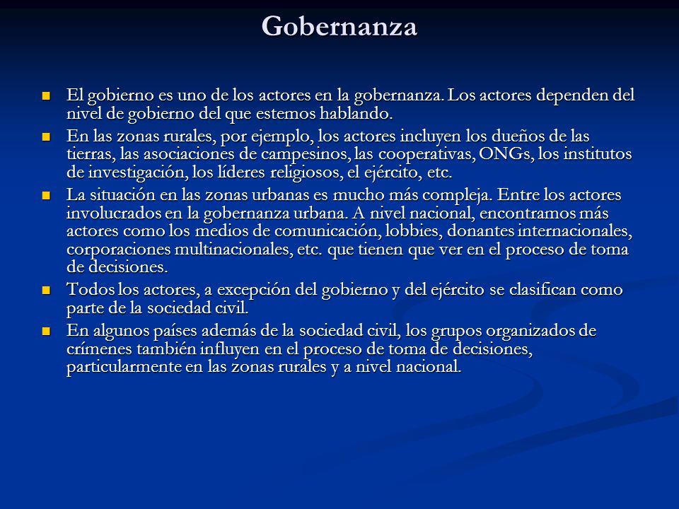 Gobernanza El gobierno es uno de los actores en la gobernanza. Los actores dependen del nivel de gobierno del que estemos hablando.