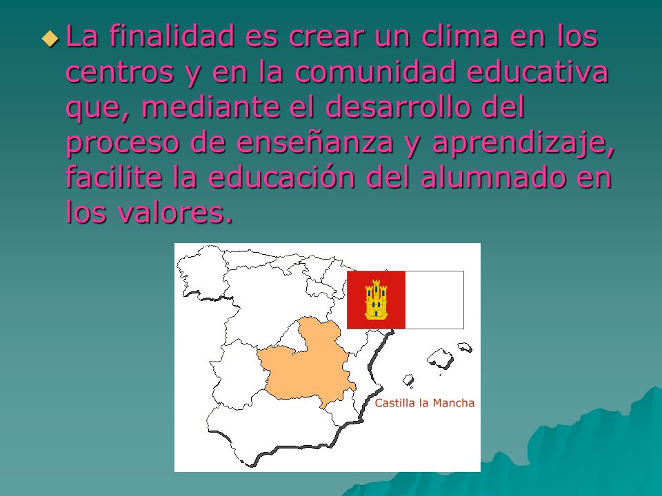 La finalidad es crear un clima en los centros y en la comunidad educativa que, mediante el desarrollo del proceso de enseñanza y aprendizaje, facilite la educación del alumnado en los valores.