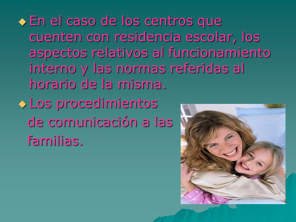 En el caso de los centros que cuenten con residencia escolar, los aspectos relativos al funcionamiento interno y las normas referidas al horario de la misma.