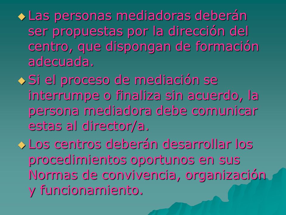 Las personas mediadoras deberán ser propuestas por la dirección del centro, que dispongan de formación adecuada.