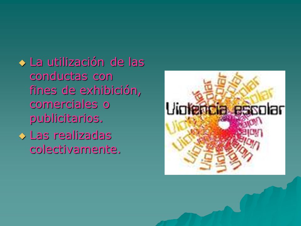 La utilización de las conductas con fines de exhibición, comerciales o publicitarios.
