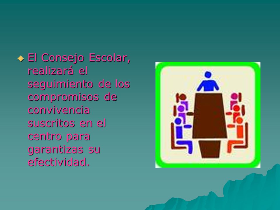 El Consejo Escolar, realizará el seguimiento de los compromisos de convivencia suscritos en el centro para garantizas su efectividad.