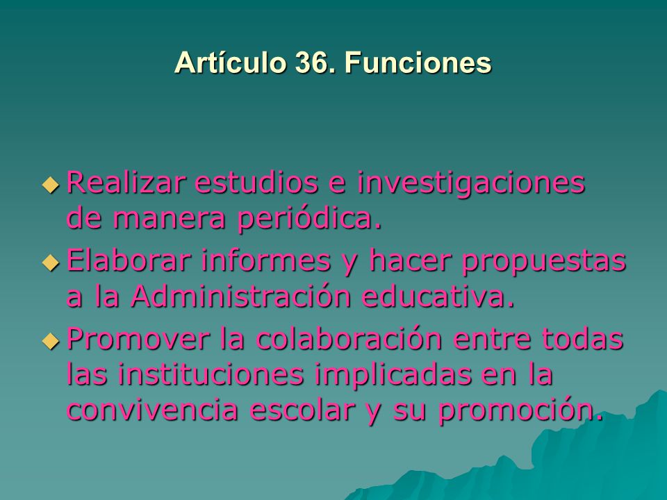 Artículo 36. Funciones Realizar estudios e investigaciones de manera periódica. Elaborar informes y hacer propuestas a la Administración educativa.