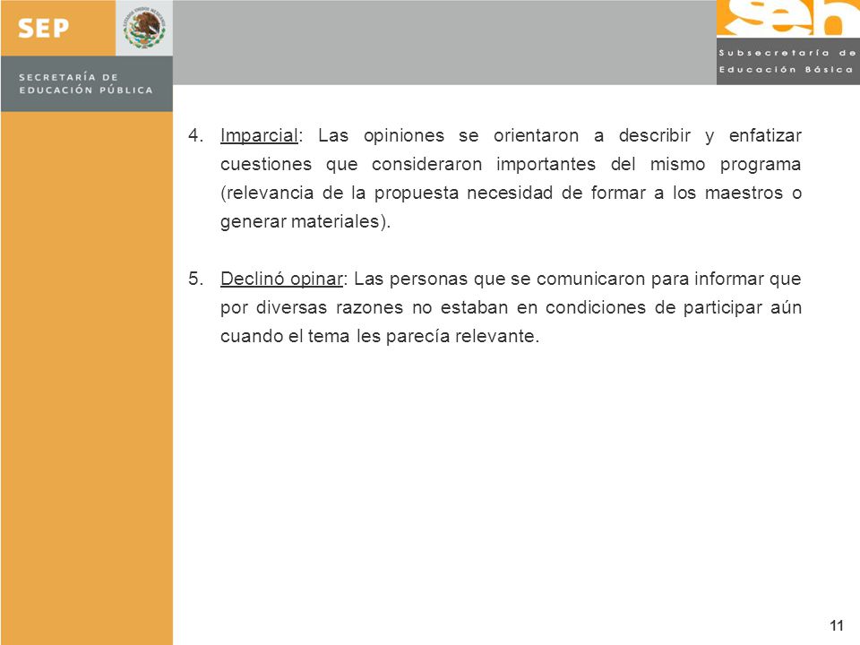 Imparcial: Las opiniones se orientaron a describir y enfatizar cuestiones que consideraron importantes del mismo programa (relevancia de la propuesta necesidad de formar a los maestros o generar materiales).
