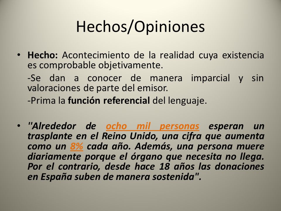 Hechos/Opiniones Hecho: Acontecimiento de la realidad cuya existencia es comprobable objetivamente.