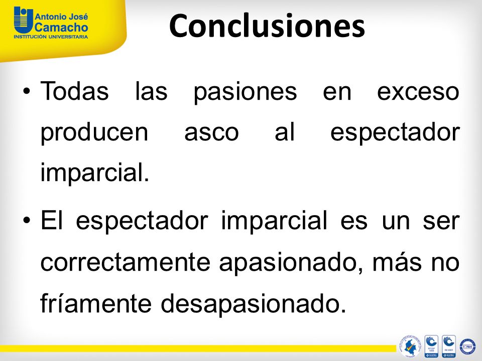 Conclusiones Todas las pasiones en exceso producen asco al espectador imparcial.
