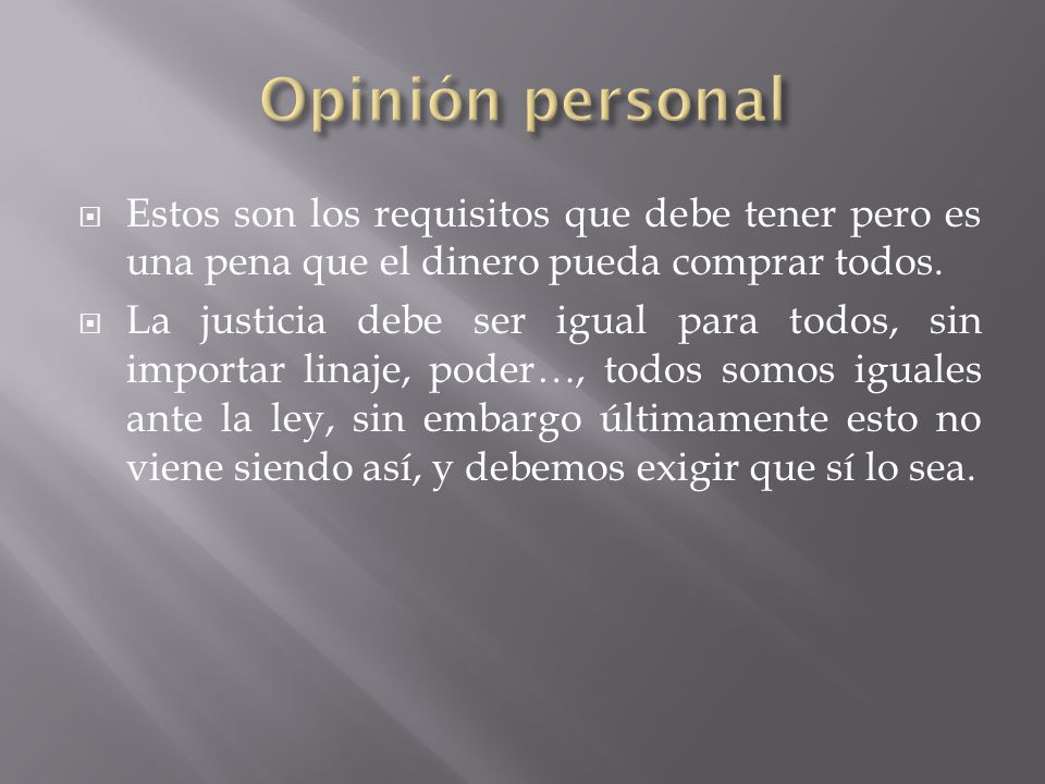 Opinión personal Estos son los requisitos que debe tener pero es una pena que el dinero pueda comprar todos.