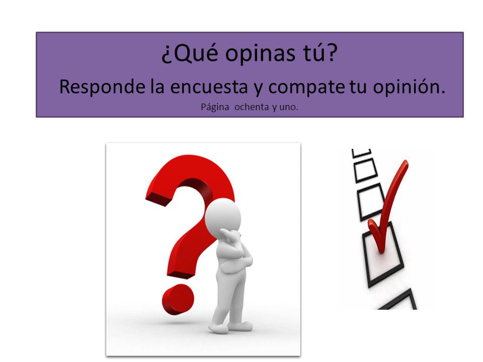 Responde la encuesta y compate tu opinión. Página ochenta y uno.