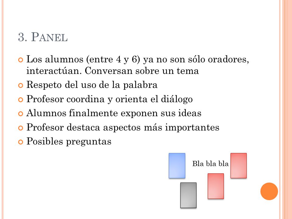 3. Panel Los alumnos (entre 4 y 6) ya no son sólo oradores, interactúan. Conversan sobre un tema. Respeto del uso de la palabra.