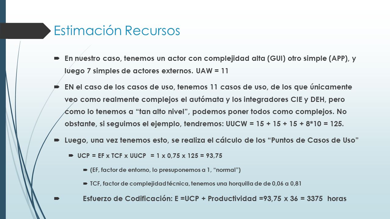 Estimación Recursos En nuestro caso, tenemos un actor con complejidad alta (GUI) otro simple (APP), y luego 7 simples de actores externos. UAW = 11.