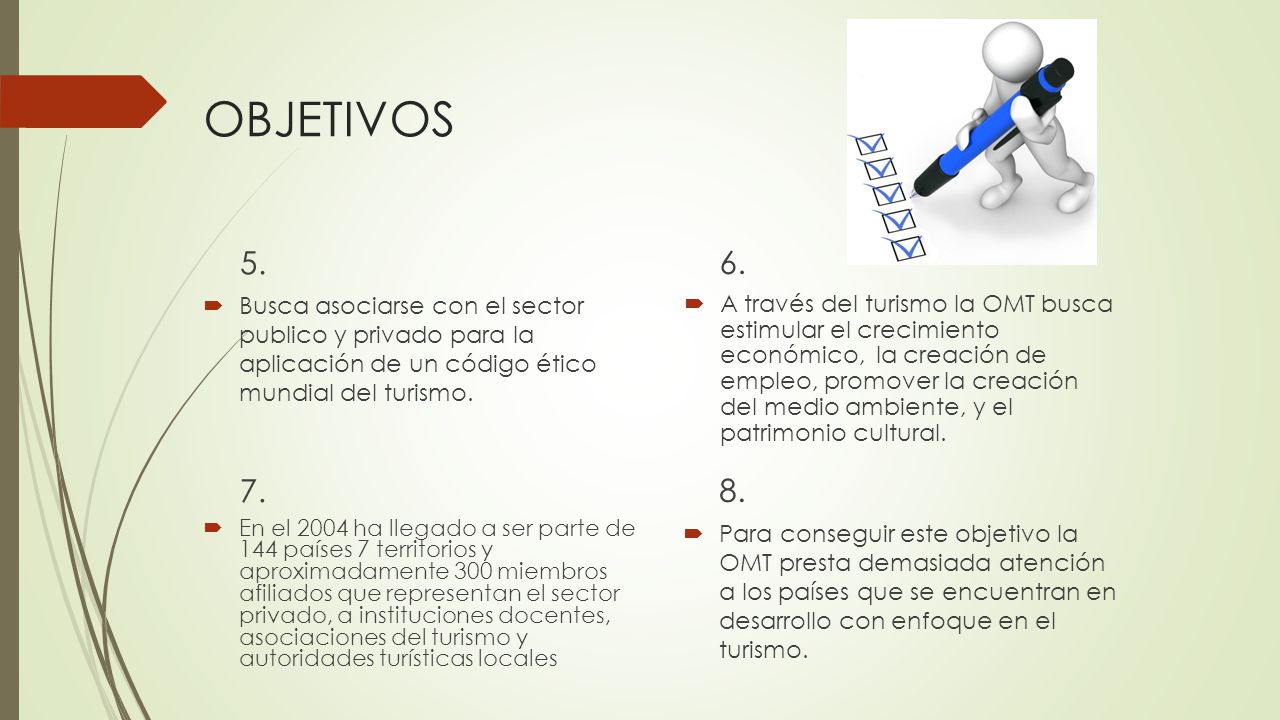 OBJETIVOS Busca asociarse con el sector publico y privado para la aplicación de un código ético mundial del turismo.