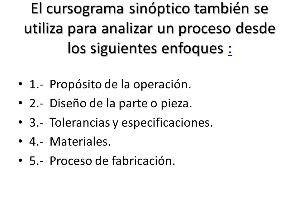 El cursograma sinóptico también se utiliza para analizar un proceso desde los siguientes enfoques :