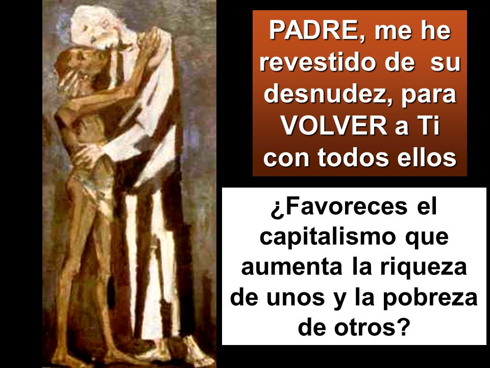 PADRE, me he revestido de su desnudez, para VOLVER a Ti con todos ellos