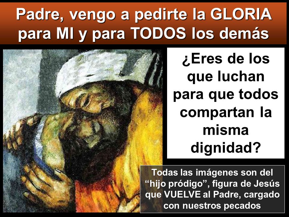 Padre, vengo a pedirte la GLORIA para MI y para TODOS los demás