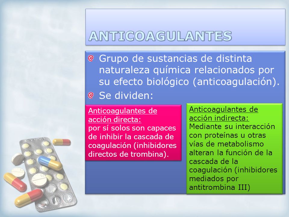 ANTICOAGULANTES Grupo de sustancias de distinta naturaleza química relacionados por su efecto biológico (anticoagulación).