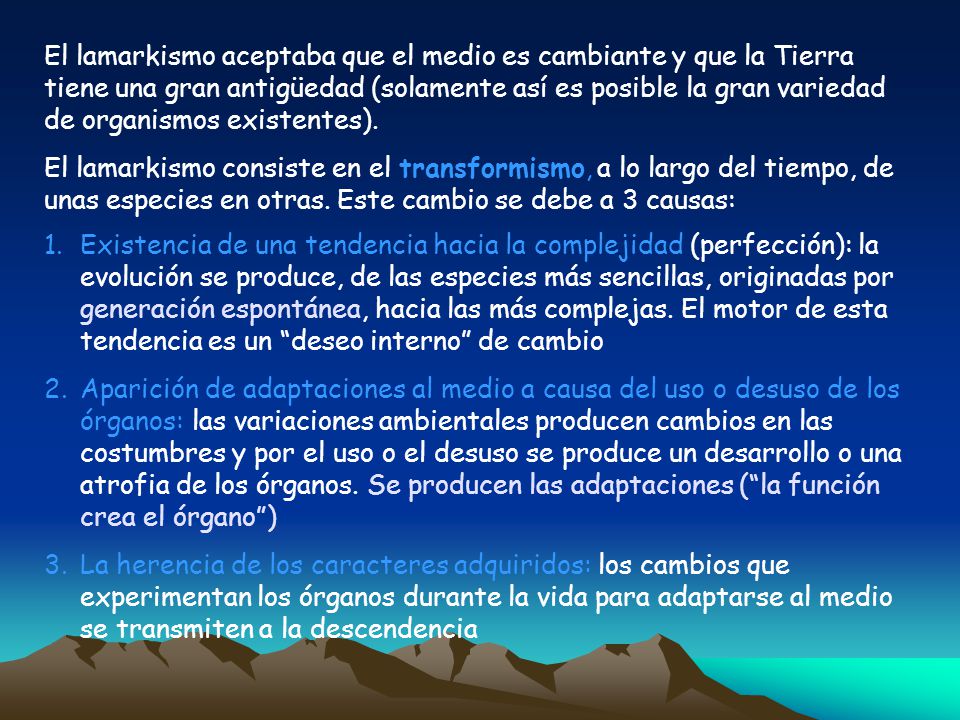 El lamarkismo aceptaba que el medio es cambiante y que la Tierra tiene una gran antigüedad (solamente así es posible la gran variedad de organismos existentes).