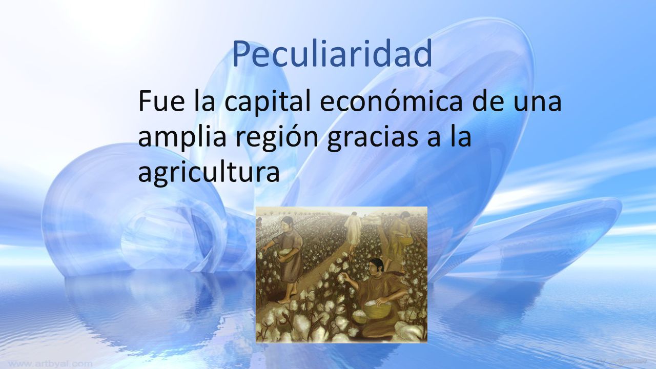 Peculiaridad Fue la capital económica de una amplia región gracias a la agricultura