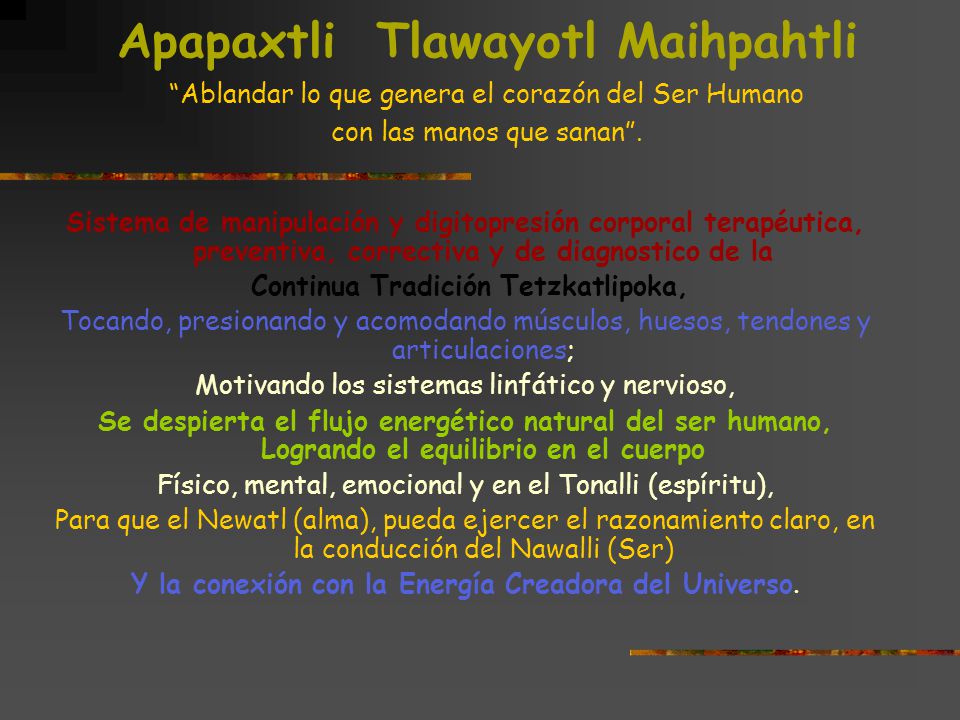 Apapaxtli Tlawayotl Maihpahtli Ablandar lo que genera el corazón del Ser Humano con las manos que sanan .