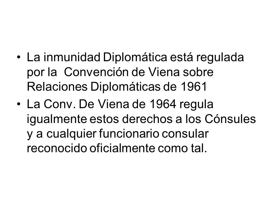 La inmunidad Diplomática está regulada por la Convención de Viena sobre Relaciones Diplomáticas de 1961
