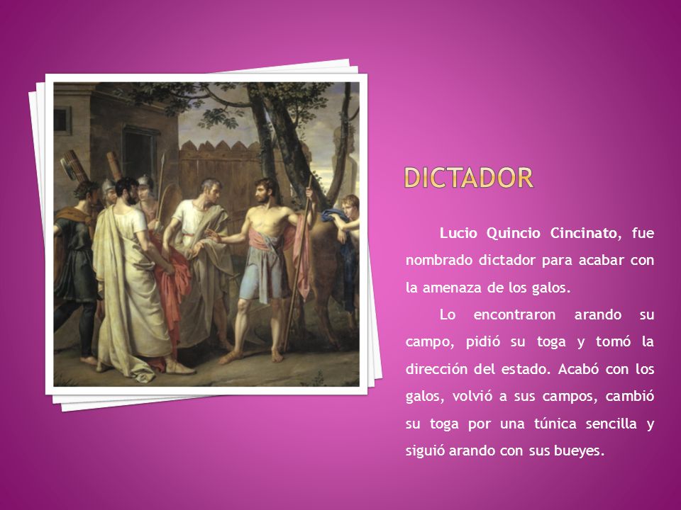 Dictador Lucio Quincio Cincinato, fue nombrado dictador para acabar con la amenaza de los galos.