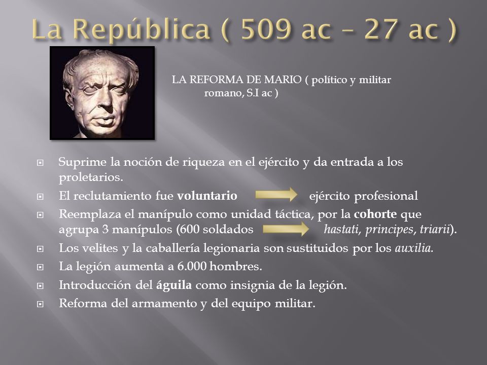 La República ( 509 ac – 27 ac ) LA REFORMA DE MARIO ( político y militar. romano, S.I ac )
