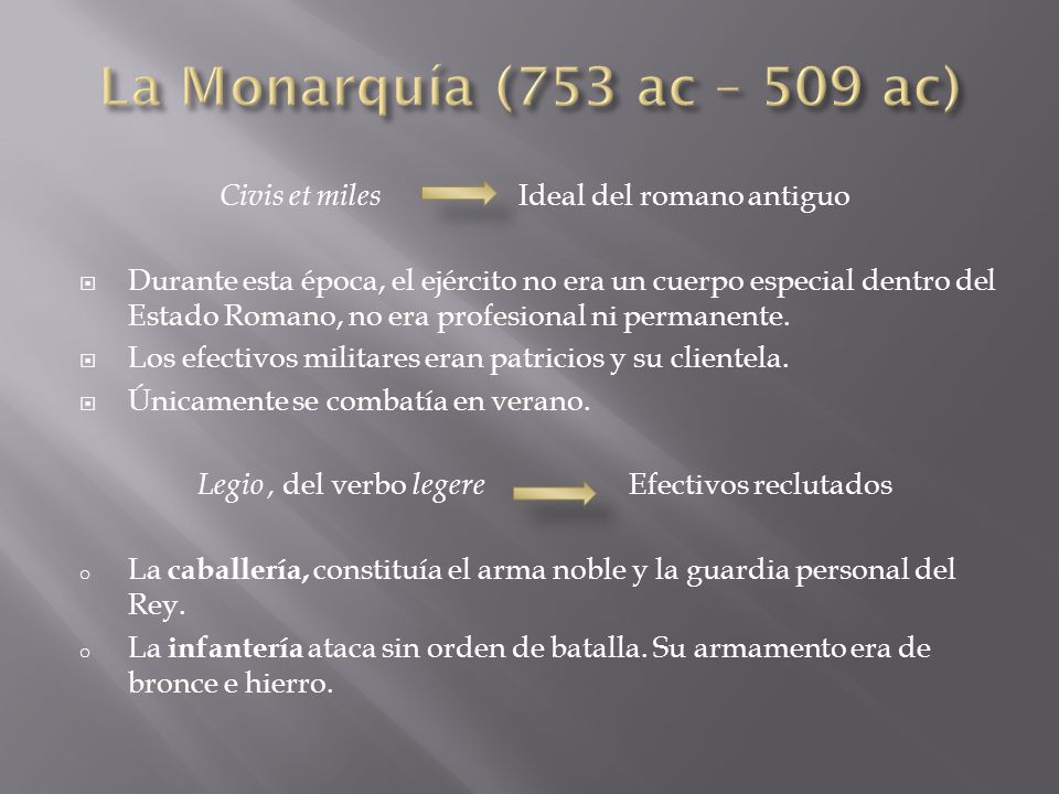 La Monarquía (753 ac – 509 ac) Civis et miles Ideal del romano antiguo