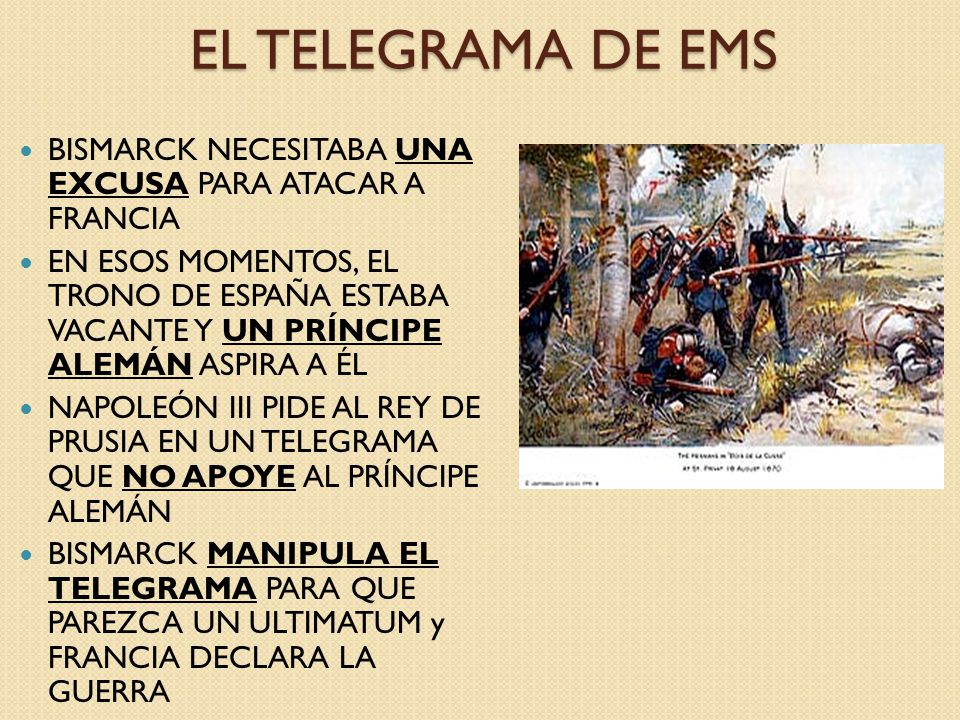EL TELEGRAMA DE EMS BISMARCK NECESITABA UNA EXCUSA PARA ATACAR A FRANCIA.