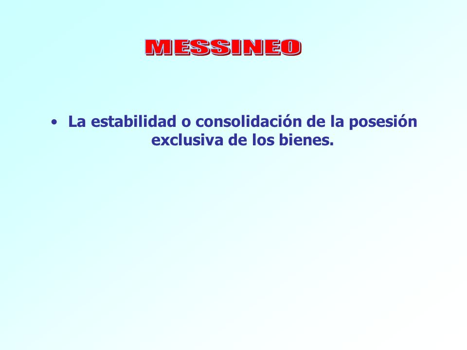La estabilidad o consolidación de la posesión exclusiva de los bienes.