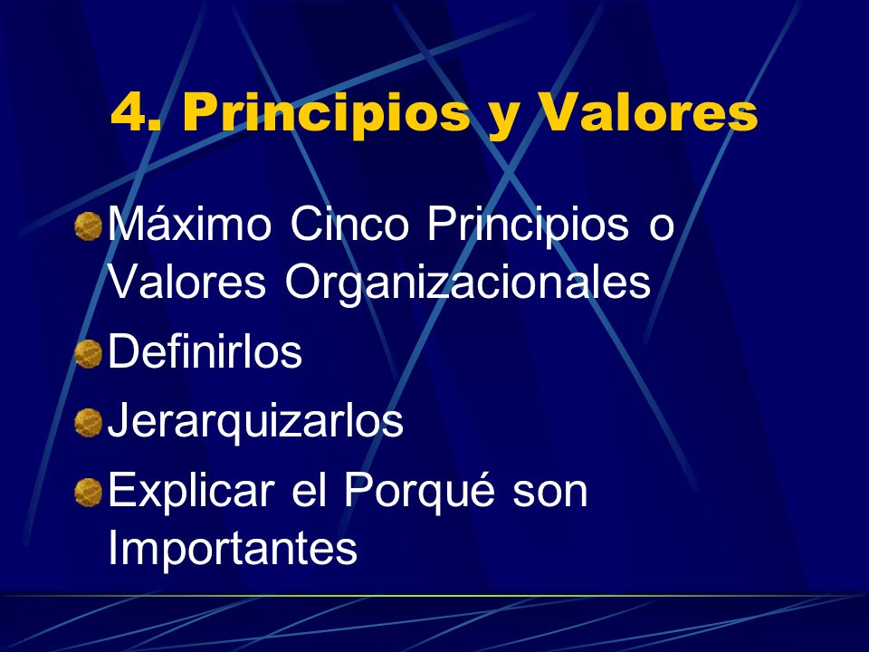 4. Principios y Valores Máximo Cinco Principios o Valores Organizacionales. Definirlos. Jerarquizarlos.