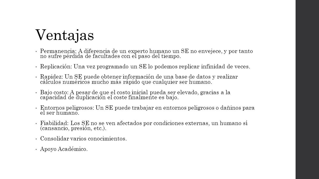 Ventajas Permanencia: A diferencia de un experto humano un SE no envejece, y por tanto no sufre pérdida de facultades con el paso del tiempo.