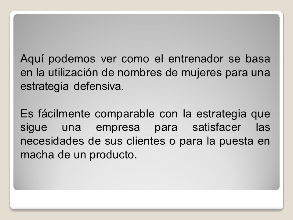 Aquí podemos ver como el entrenador se basa en la utilización de nombres de mujeres para una estrategia defensiva.