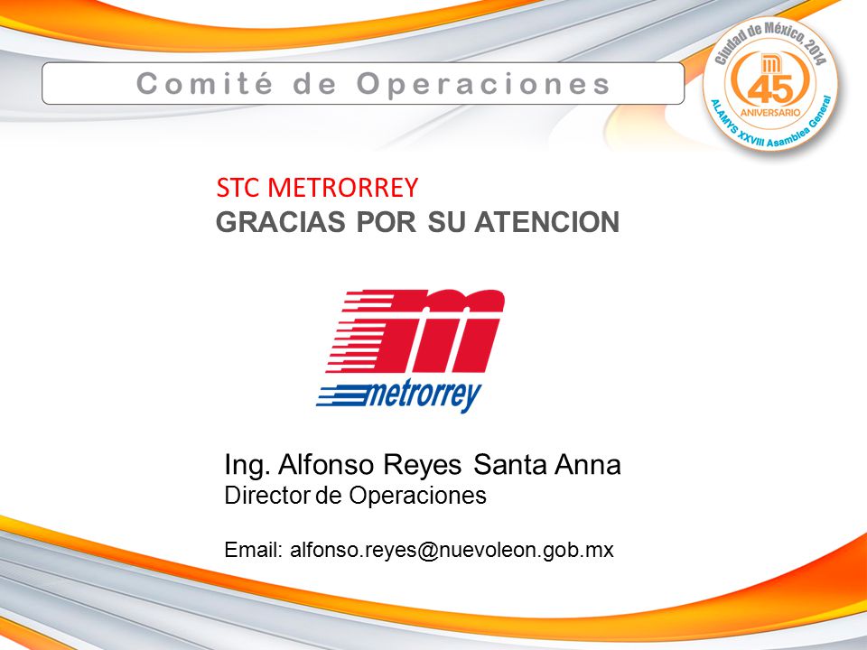 STC METRORREY GRACIAS POR SU ATENCION Ing. Alfonso Reyes Santa Anna