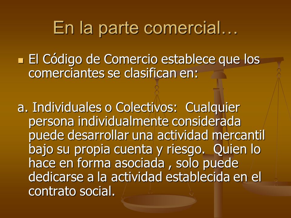 En la parte comercial… El Código de Comercio establece que los comerciantes se clasifican en: