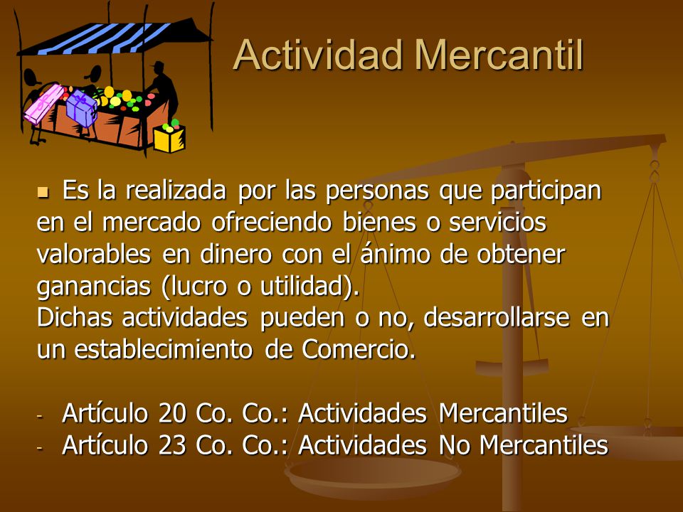 Actividad Mercantil Es la realizada por las personas que participan