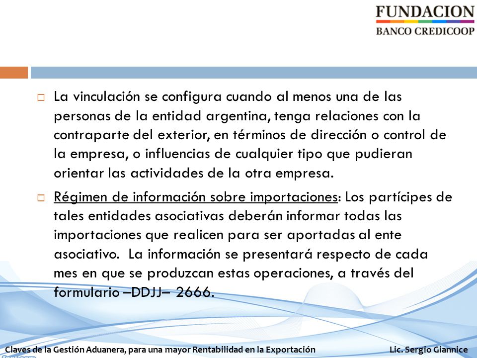 La vinculación se configura cuando al menos una de las personas de la entidad argentina, tenga relaciones con la contraparte del exterior, en términos de dirección o control de la empresa, o influencias de cualquier tipo que pudieran orientar las actividades de la otra empresa.