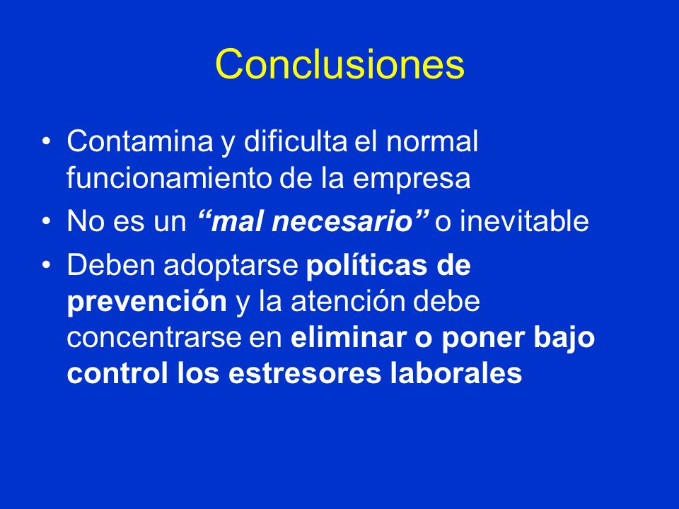 Conclusiones Contamina y dificulta el normal funcionamiento de la empresa. No es un mal necesario o inevitable.