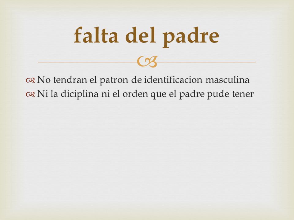 falta del padre No tendran el patron de identificacion masculina
