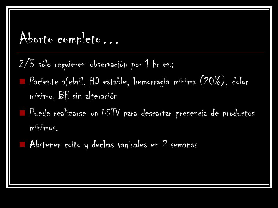 Aborto completo… 2/3 sólo requieren observación por 1 hr en: