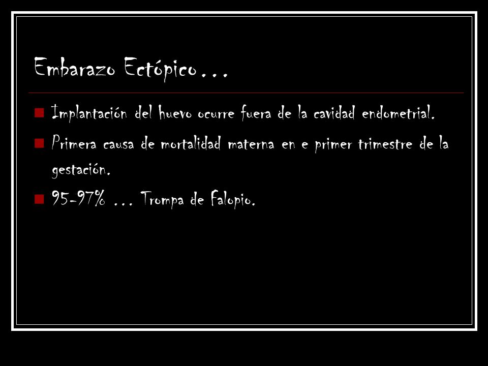 Embarazo Ectópico… Implantación del huevo ocurre fuera de la cavidad endometrial.