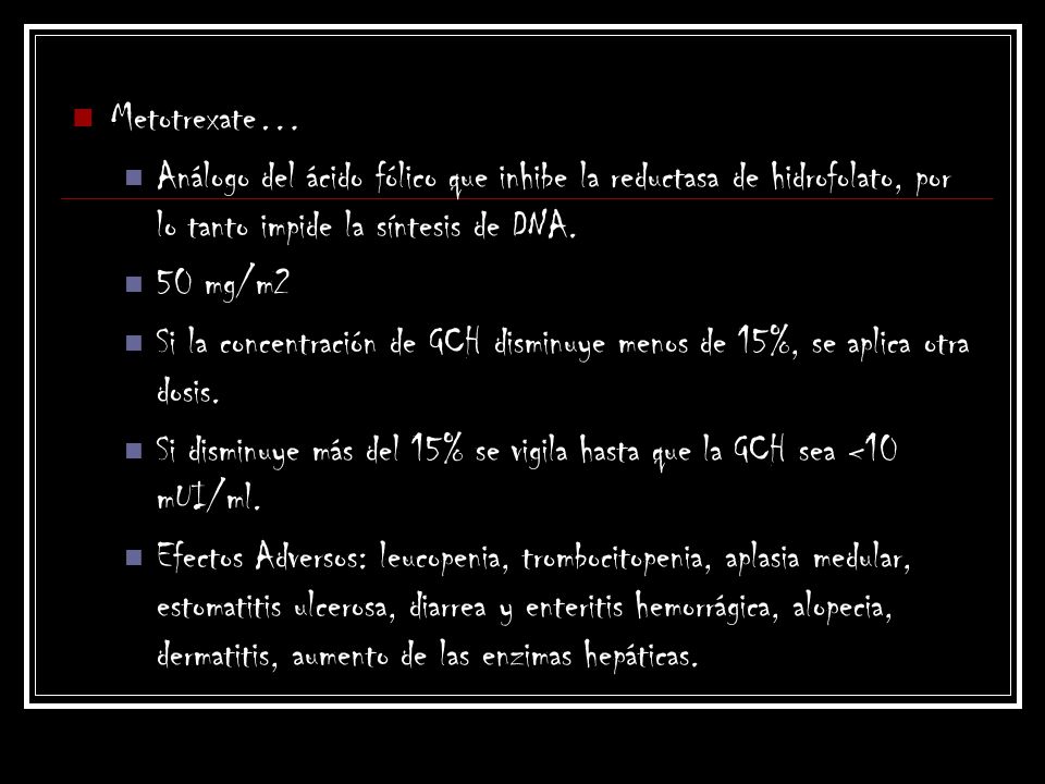 Metotrexate… Análogo del ácido fólico que inhibe la reductasa de hidrofolato, por lo tanto impide la síntesis de DNA.