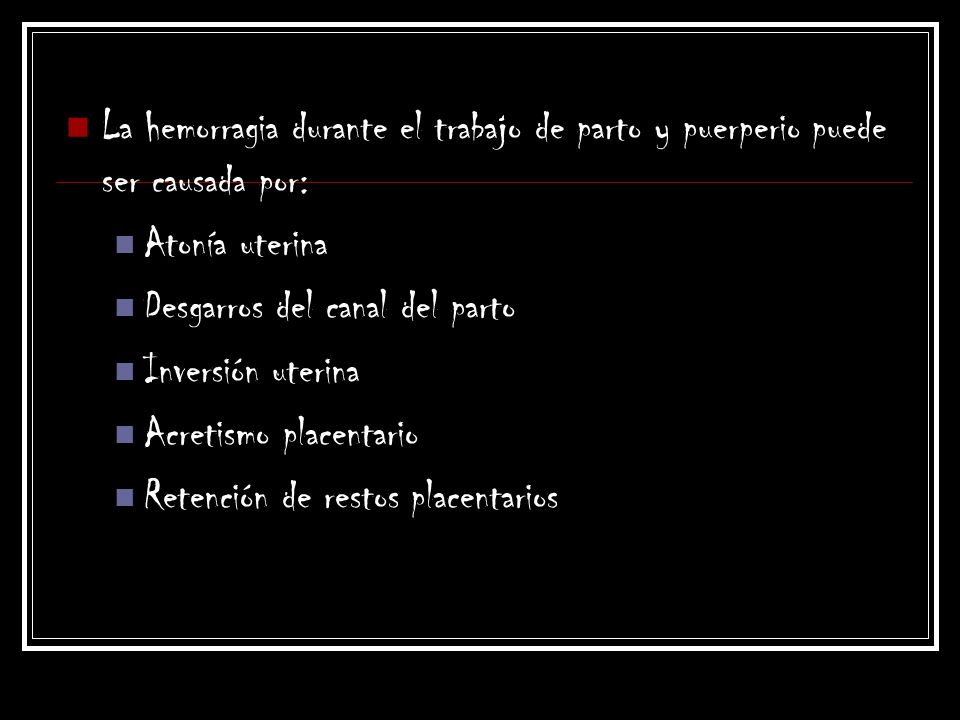 La hemorragia durante el trabajo de parto y puerperio puede ser causada por: