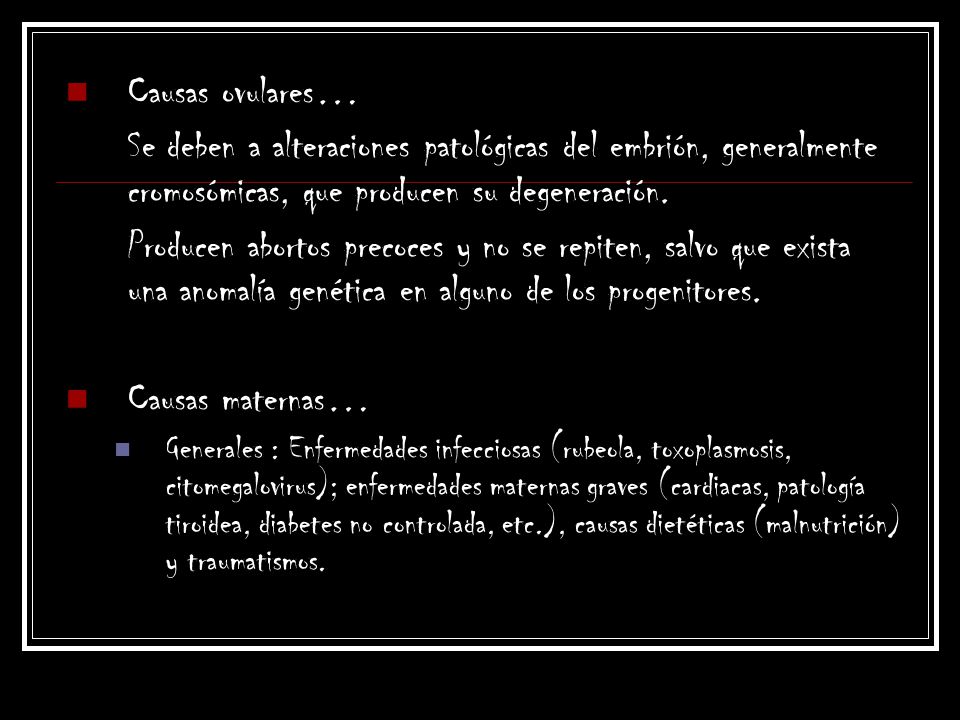 Causas ovulares… Se deben a alteraciones patológicas del embrión, generalmente cromosómicas, que producen su degeneración.