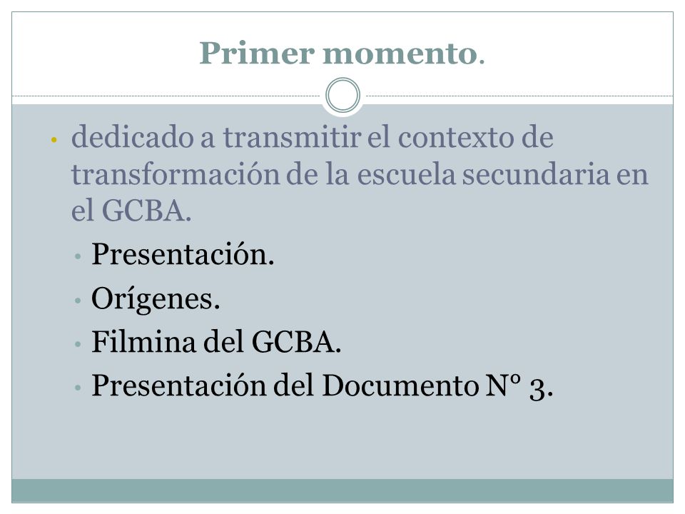 Primer momento. dedicado a transmitir el contexto de transformación de la escuela secundaria en el GCBA.