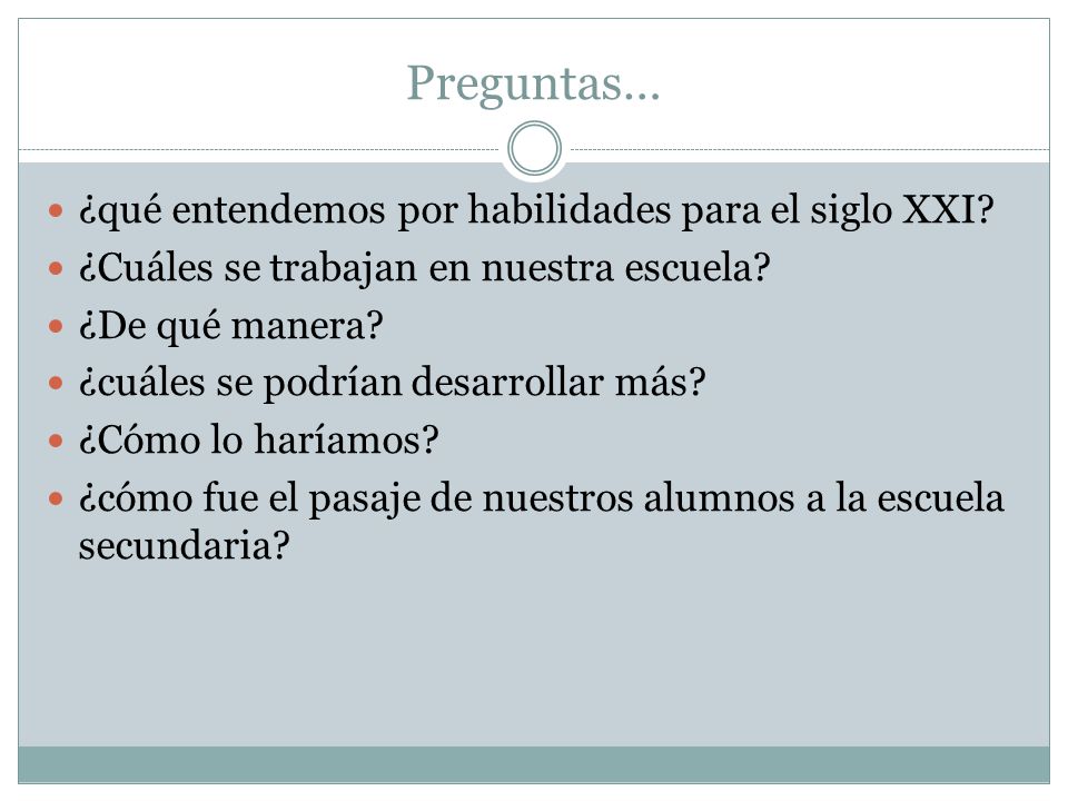 Preguntas… ¿qué entendemos por habilidades para el siglo XXI