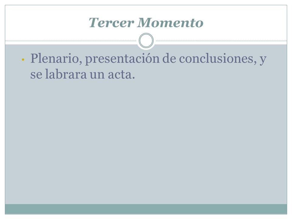 Tercer Momento Plenario, presentación de conclusiones, y se labrara un acta.