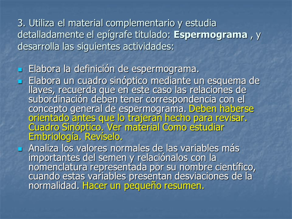 3. Utiliza el material complementario y estudia detalladamente el epígrafe titulado: Espermograma , y desarrolla las siguientes actividades: