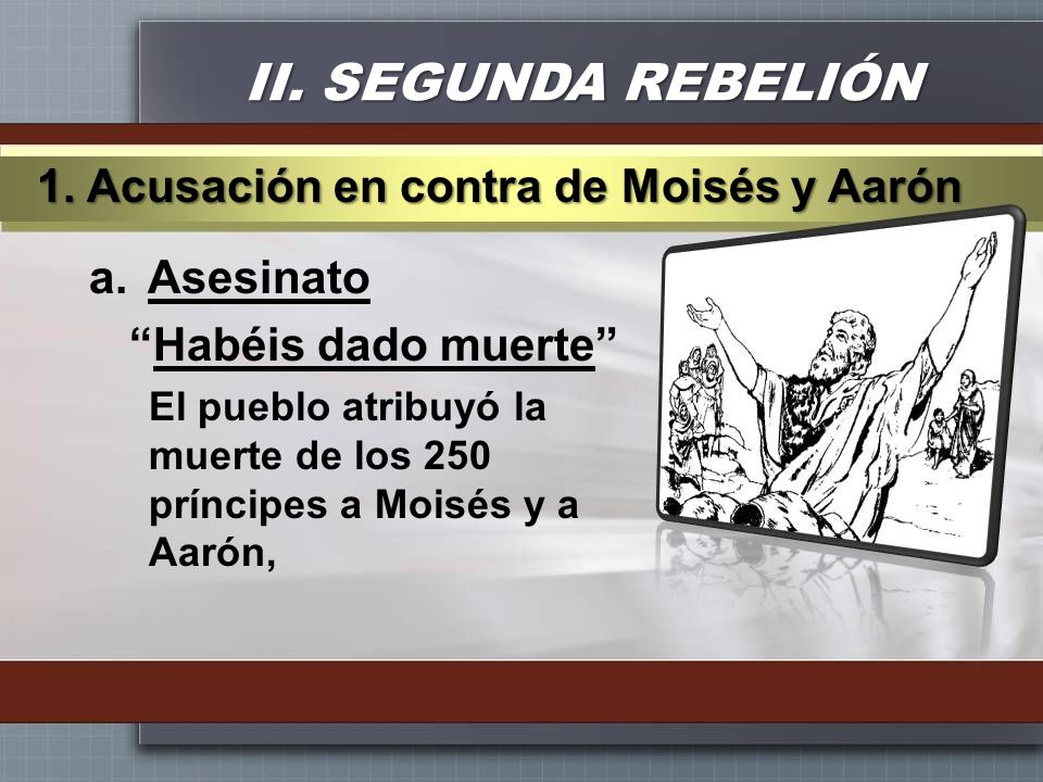 II. SEGUNDA REBELIÓN 1. Acusación en contra de Moisés y Aarón