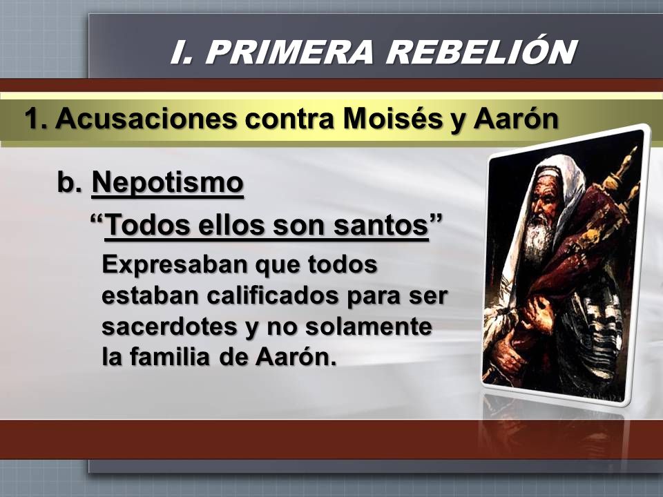 I. PRIMERA REBELIÓN 1. Acusaciones contra Moisés y Aarón b. Nepotismo