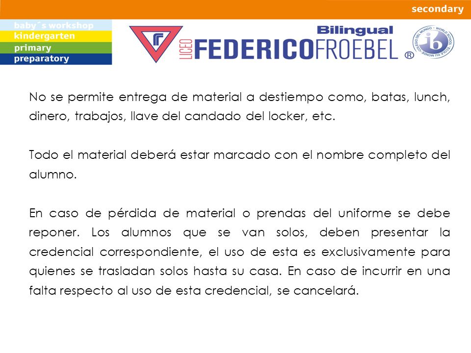 No se permite entrega de material a destiempo como, batas, lunch, dinero, trabajos, llave del candado del locker, etc.