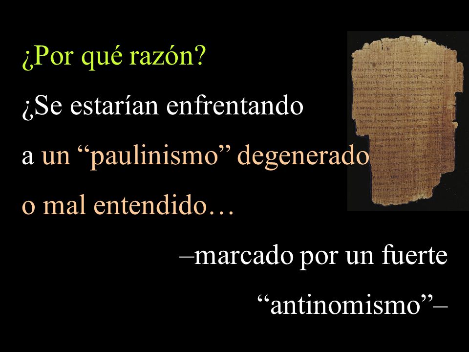¿Se estarían enfrentando a un paulinismo degenerado o mal entendido…